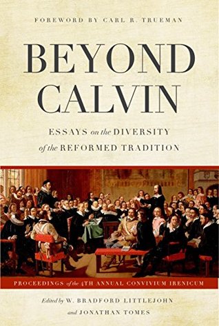Beyond Calvin: Essays on the Diversity of the Reformed Tradition (Kindle Edition)