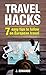 Travel Hacks: 7 Easy Tips T...