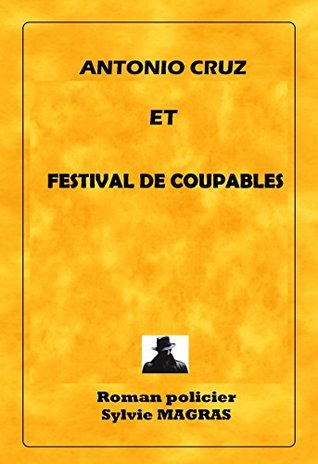 ANTONIO CRUZ ET FESTIVAL DE COUPABLES (Section de recherches, les enquêtes d'Antonio Cruz t. 5) (French Edition)