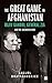 The Great Game in Afghanistan by Kallol Bhattacherjee