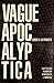 Vague Apocalyptica by Louis Prowe Vague Apocalyptica by Louis Prowe