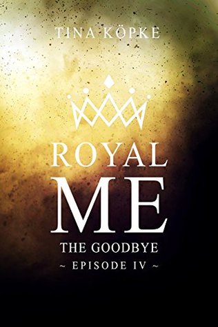 The Goodbye (Royal Me, #4)