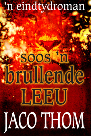 Soos 'n brullende leeu - 'n eindtyd roman