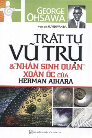 Trật Tự Vũ Trụ Và "Nhân Sinh Quan Xoắn Ốc" Của Herman Aihara