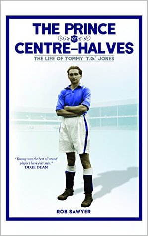 The Prince of Centre-Halves: The Life of Tommy 'T.G.' Jones (Kindle Edition)