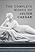 The Complete Works of Julius Caesar by Gaius Julius Caesar