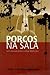 Porcos na Sala