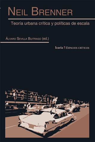 Neil Brenner: Teogría urbana crítica y políticas de escala