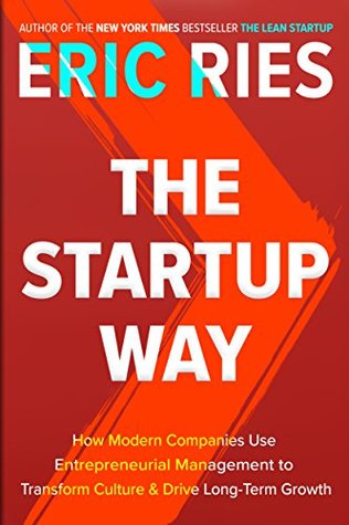 The Startup Way: How Entrepreneurial Management Transforms Culture and Drives Growth