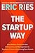 The Startup Way: How Entrepreneurial Management Transforms Culture and Drives Growth