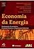 Economia da Energia - Fundamentos Econômicos, Evolução Histórica e Organização Industrial