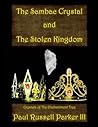 The Sambac Crystal and The Stolen Kingdom by Paul Russell Parker III