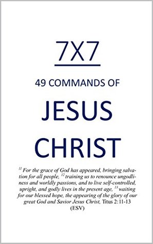 7X7: 49 COMMANDS OF JESUS CHRIST (Kindle Edition)