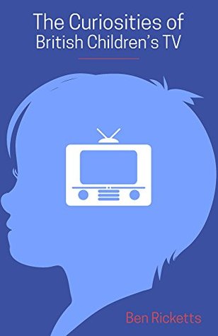 The Curiosities of British Children's TV (Kindle Edition)