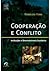 Cooperação e Conflito - Instituições e Desenvolvimento Econômico by Ronaldo Fiani