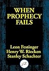 When Prophecy Fails: A Social and Psychological Study of a Modern Group that Predicted the Destruction of the World Book cover for When Prophecy Fails: A Social and Psychological Study of a Modern Group that Predicted the Destruction of the World