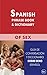Spanish phrase book & dictionary of sex: Guía de conversación y diccionario sobre sexo español