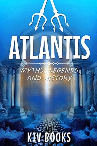 ATLANTIS: Myths, Legends & History (Kindle Edition)