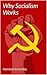Why Socialism Works by Harrison Lievesley Why Socialism Works by Harrison Lievesley