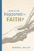 Whatever Happened to Faith? by Robert L. Millet