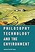 Philosophy, Technology, and the Environment (The MIT Press)