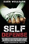 Self Defense: The Complete Self Defense Guide Against Unexpected Fights and Sudden Attacks (Core Essential Skills Book 1)