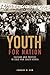 Youth for Nation: Culture and Protest in Cold War South Korea