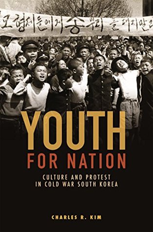 Youth for Nation: Culture and Protest in Cold War South Korea (Kindle Edition)