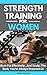 Strength Training For Women: Burn Fat Effectively...And Sculpt The Body You've Always Dreamed Of (Strength Training 101)
