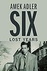 Six Lost Years (The Azrieli Series of Holocaust Survivor Memoirs Book 44)