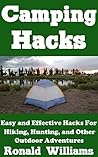 Camping Hacks: Easy and Effective Hacks For Camping, Hiking, Hunting, And Other Fun Outdoor Activities