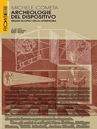 Archeologie del dispositivo: Regimi scopici della letteratura (Italian Edition)