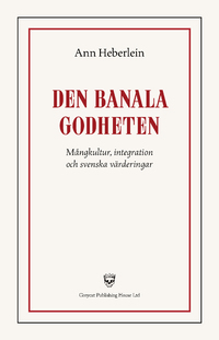 Den banala godheten: Mångkultur, integration och svenska värderingar (Paperback)