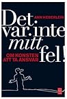 Det var inte mitt fel! : Om konsten att ta ansvar
