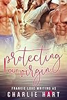 Protecting Our Virgin by Charlie Hart Protecting Our Virgin by Charlie Hart