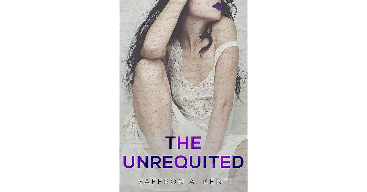 The Unrequited by Saffron A. Kent