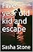 Five year old kid and escape
