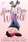 Head Over Wheels (Roller Derby Romance #3)