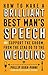 How To Make a Brilliant Best Man's Speech: and support the groom, from the stag do to the wedding
