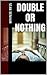 Double or Nothing