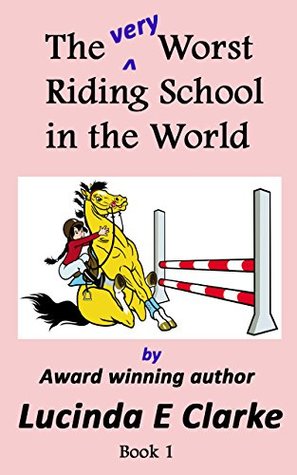The very Worst Riding School in the World by Lucinda E. Clarke