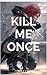 Kill Me Once