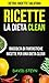Ricette: La Dieta Clean: Raccolta di Fantastiche Ricette per una Dieta Clean (Detox: Ricette Salutari) (Italian Edition)