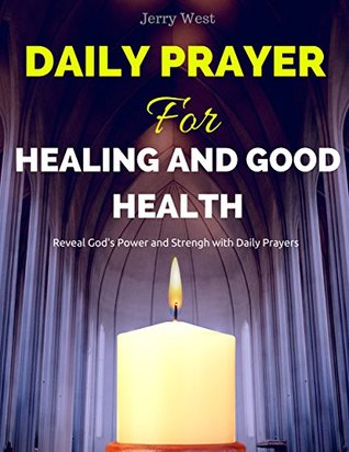 Daily Prayer for Healing and Good Health: Reveal God's Power and Strength with Daily Prayers (Kindle Edition)