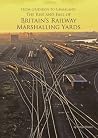 From Gridiron to Grassland: The Rise and Fall of Britain's Railway Marshalling Yards
