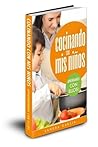 Cocinando con mis niños: Recetas sencillas para llevar a los niños al increible mundo de la cocina (Actividades con niños) (Spanish Edition)