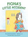 Fiona's Little Accident by Rosemary Wells