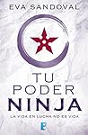 Tu poder ninja: La vida en lucha no es vida (Spanish Edition)