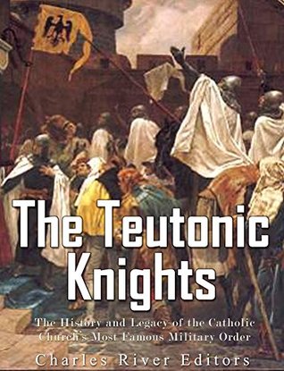 The History and Legacy of the Catholic Church&rsquo;s Most Famous Military Order - Charles River Editors