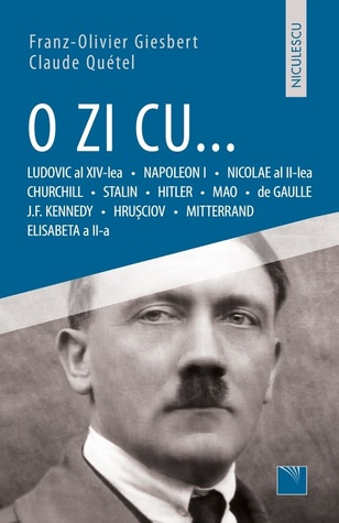 O zi cu... Ludovic al XIV-lea, Napoleon I, Nicolae al II-lea, Churchill, Stalin, Hitler, Mao, de Gaulle, J.F. Kennedy, Hrusciov, Mitterand, Elisabeta a II-a (Paperback)